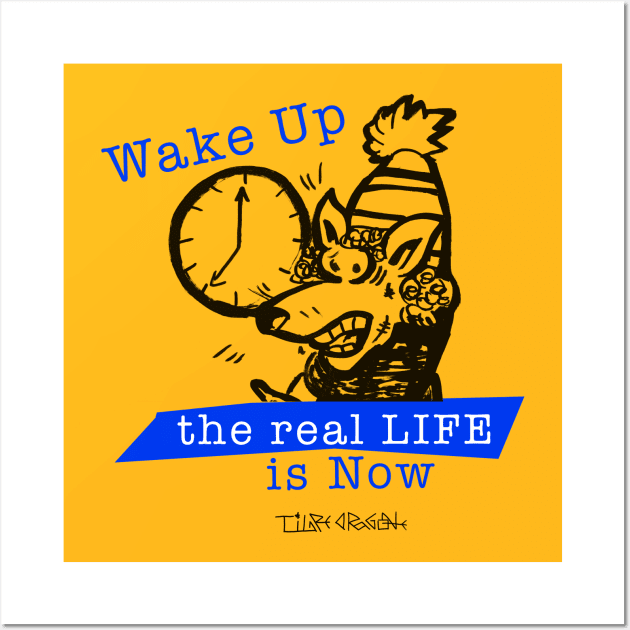 Wake Up the Real Life is Now Wall Art by Tigredragone